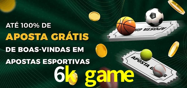 6k game Ate 100% de Aposta Gratis